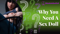 Why You Need Your Own Sex Doll?